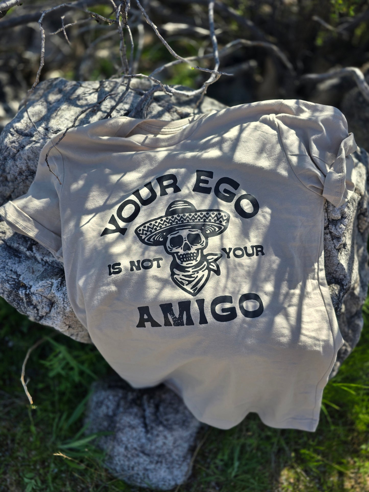 Your Ego Is Not Your Amigo T- Shirt